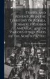 Travel and Adventure in the Territory of Alaska Formerly Russian America and in Various Other Parts of the North Pacific by Frederick B Whymper