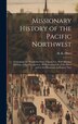 Missionary History of the Pacific Northwest by H K Hines, Hardcover | Indigo Chapters