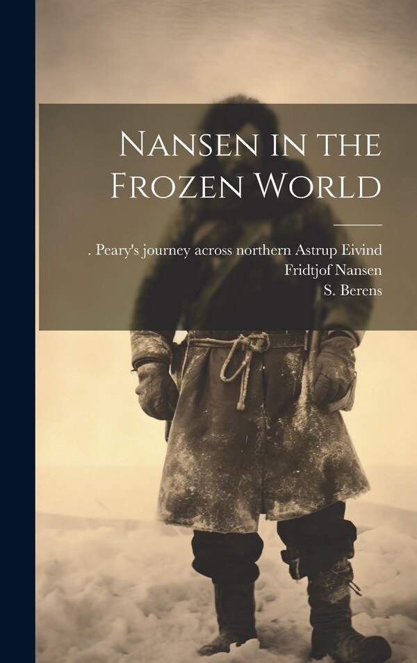 Nansen in the Frozen World by S Berens, Hardcover | Indigo Chapters