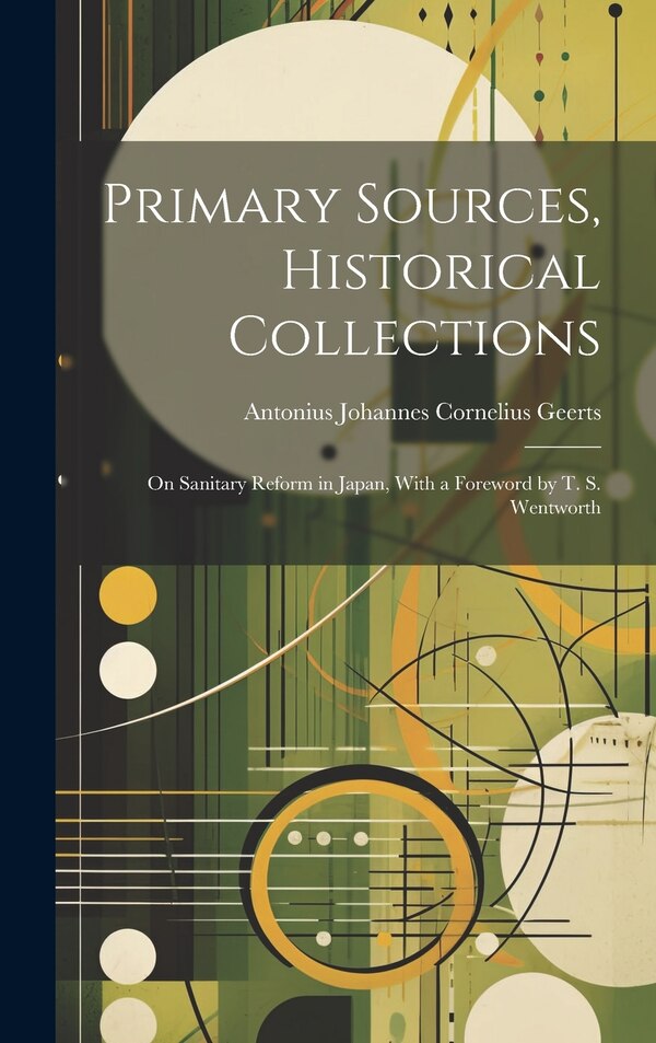 Primary Sources Historical Collections by Antonius Johannes Cornelius Geerts, Hardcover | Indigo Chapters