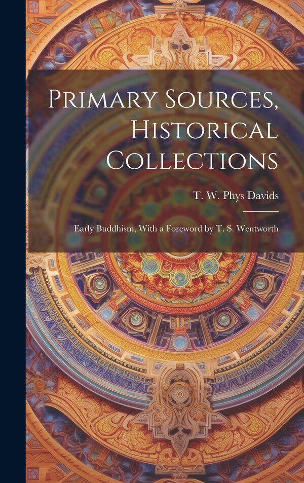 Primary Sources Historical Collections by T W Phys Davids, Hardcover | Indigo Chapters