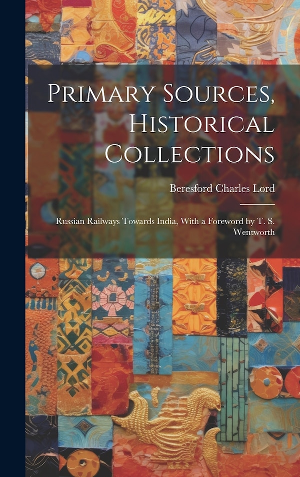 Primary Sources Historical Collections by Beresford Charles Lord, Hardcover | Indigo Chapters