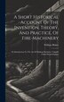 A Short Historical Account Of The Invention Theory And Practice Of Fire-machinery by William Blakey, Hardcover | Indigo Chapters