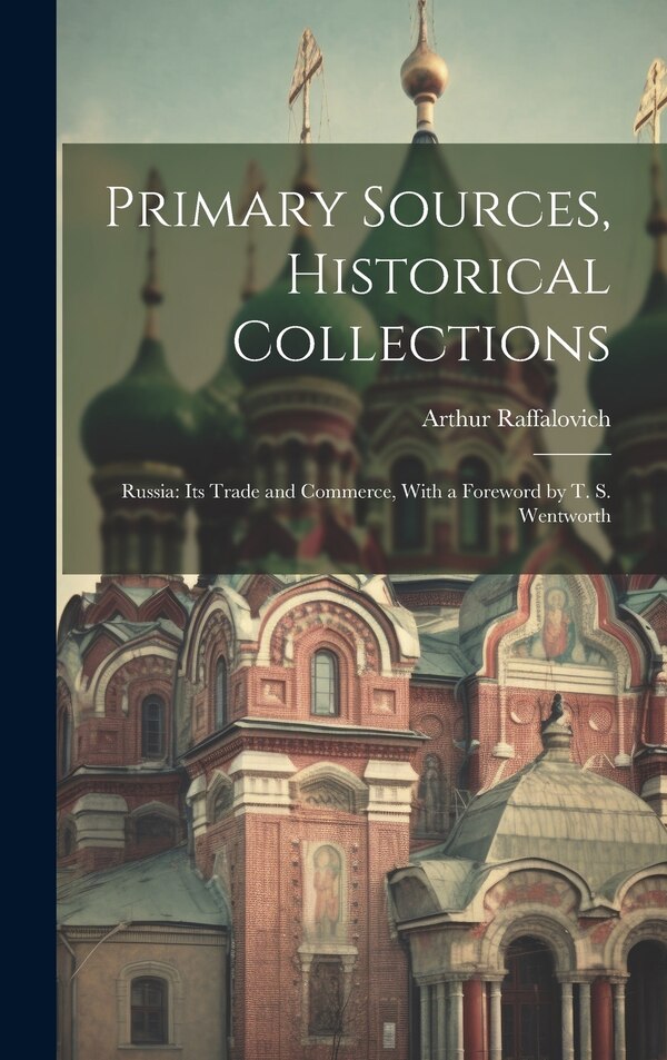 Primary Sources Historical Collections by Arthur Raffalovich, Hardcover | Indigo Chapters