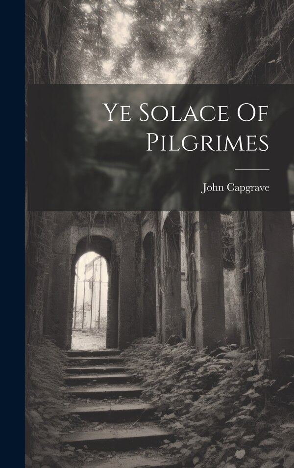 Ye Solace Of Pilgrimes by John Capgrave, Hardcover | Indigo Chapters