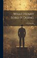 What Henry Ford Is Doing by Frank Bonville, Hardcover | Indigo Chapters
