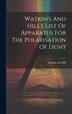 Watkin's And Hill's List Of Apparatus For The Polarisation Of Light by Watkins and Hill (London), Hardcover | Indigo Chapters