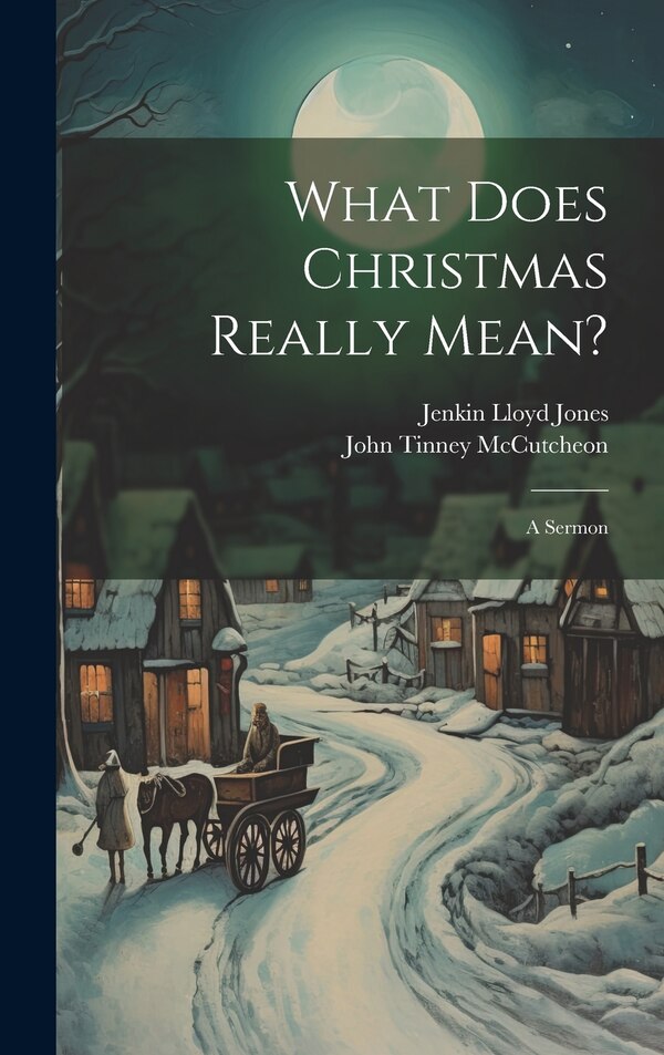 What Does Christmas Really Mean? by Jenkin Lloyd Jones, Hardcover | Indigo Chapters