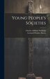 Young People's Societies by Leonard Woolsey Bacon