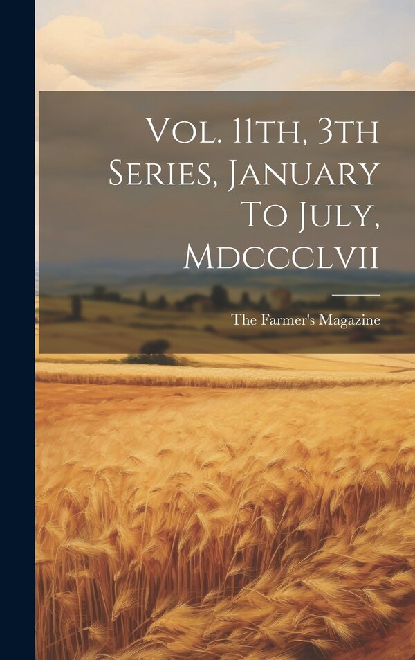 Vol. 11th 3th Series January To July Mdccclvii by The Farmer's Magazine, Hardcover | Indigo Chapters