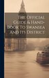 The Official Guide & Hand-book To Swansea And Its District by Anonymous, Hardcover | Indigo Chapters