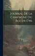Journal De La Campagne Du Roi En 1746 by Anonymous, Hardcover | Indigo Chapters