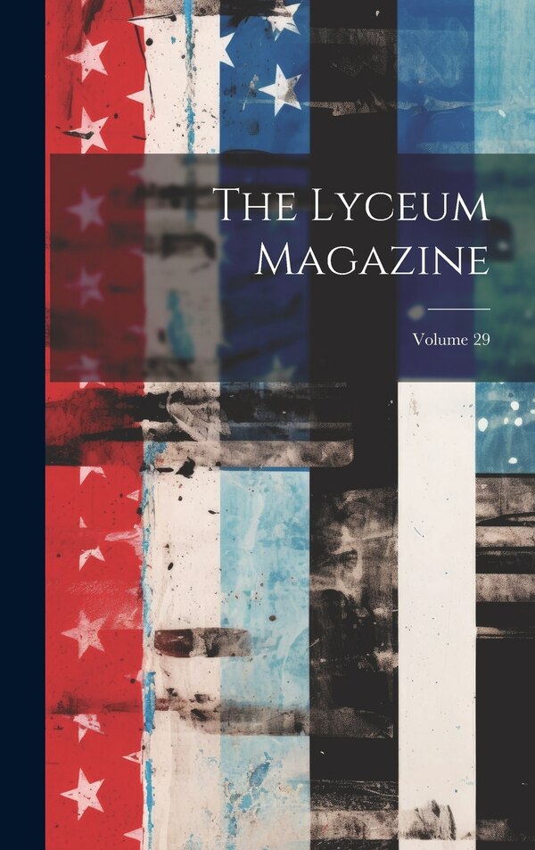 The Lyceum Magazine; Volume 29 by Anonymous, Hardcover | Indigo Chapters