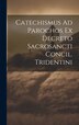 Catechismus Ad Parochos Ex Decreto Sacrosancti Concil. Tridentini by Anonymous, Hardcover | Indigo Chapters