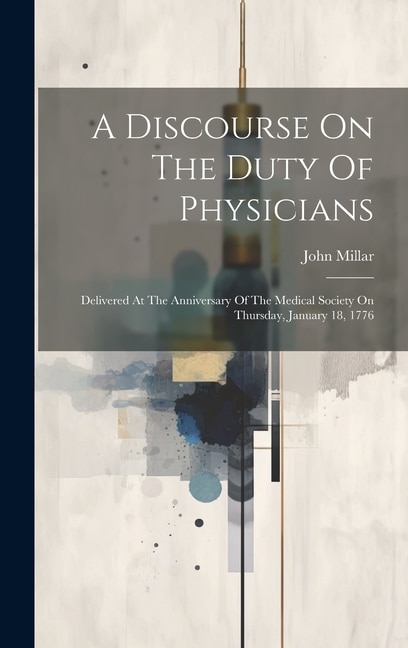 A Discourse On The Duty Of Physicians by John Millar, Hardcover | Indigo Chapters