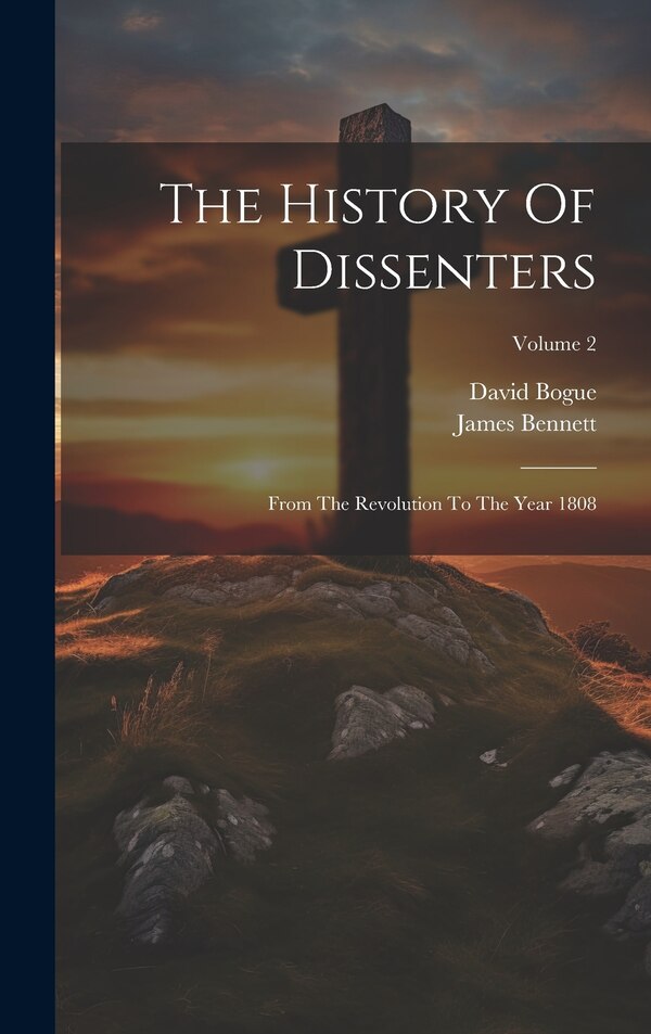 The History Of Dissenters by David Bogue, Hardcover | Indigo Chapters