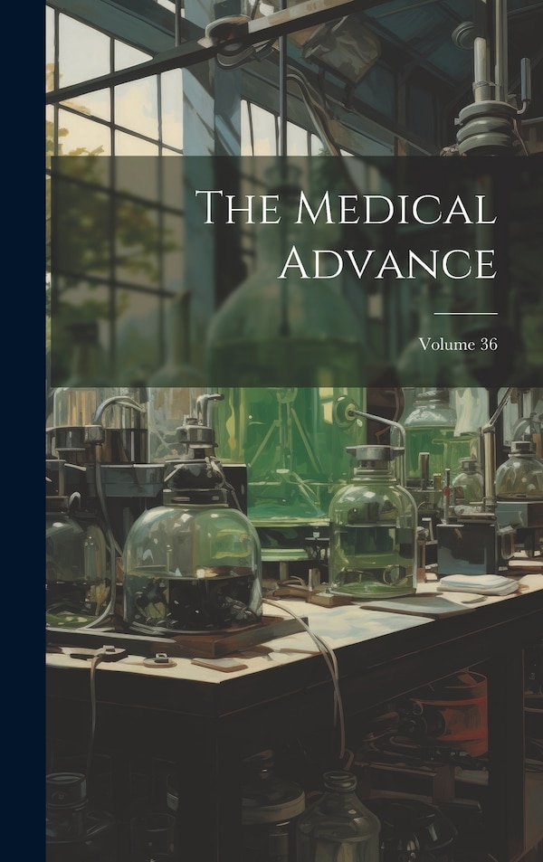 The Medical Advance; Volume 36 by Anonymous, Hardcover | Indigo Chapters