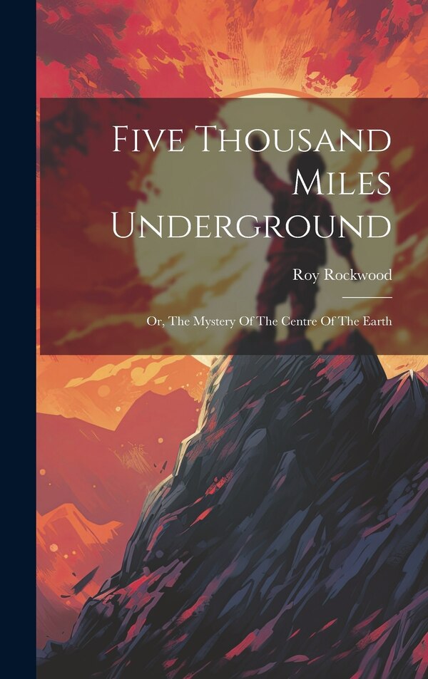 Five Thousand Miles Underground by Roy Rockwood, Hardcover | Indigo Chapters