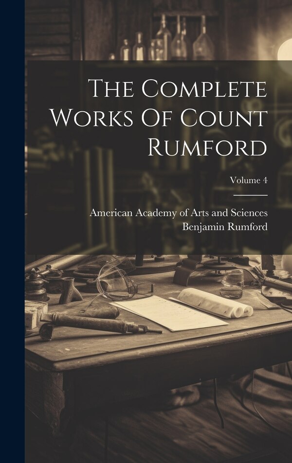 The Complete Works Of Count Rumford; Volume 4 by Benjamin Rumford (graf Von), Hardcover | Indigo Chapters