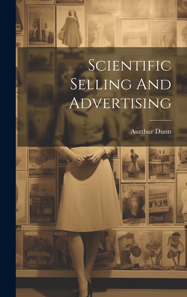 Scientific Selling And Advertising by Aurthur Dunn, Hardcover | Indigo Chapters