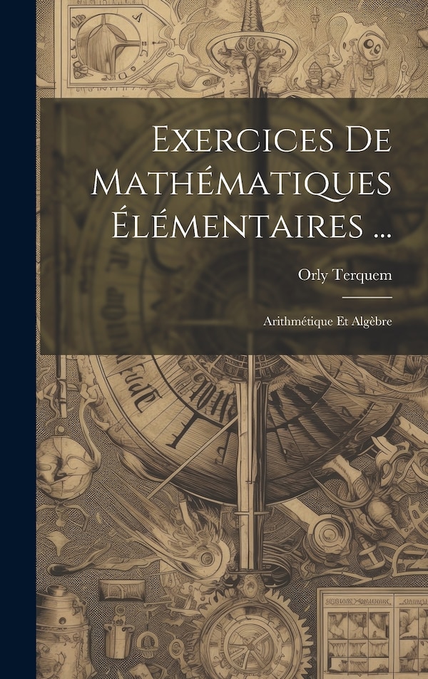 Exercices De Mathématiques Élémentaires . by Orly Terquem, Hardcover | Indigo Chapters