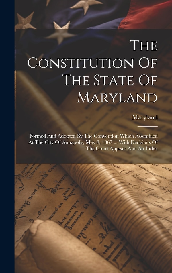 The Constitution Of The State Of Maryland, Hardcover | Indigo Chapters