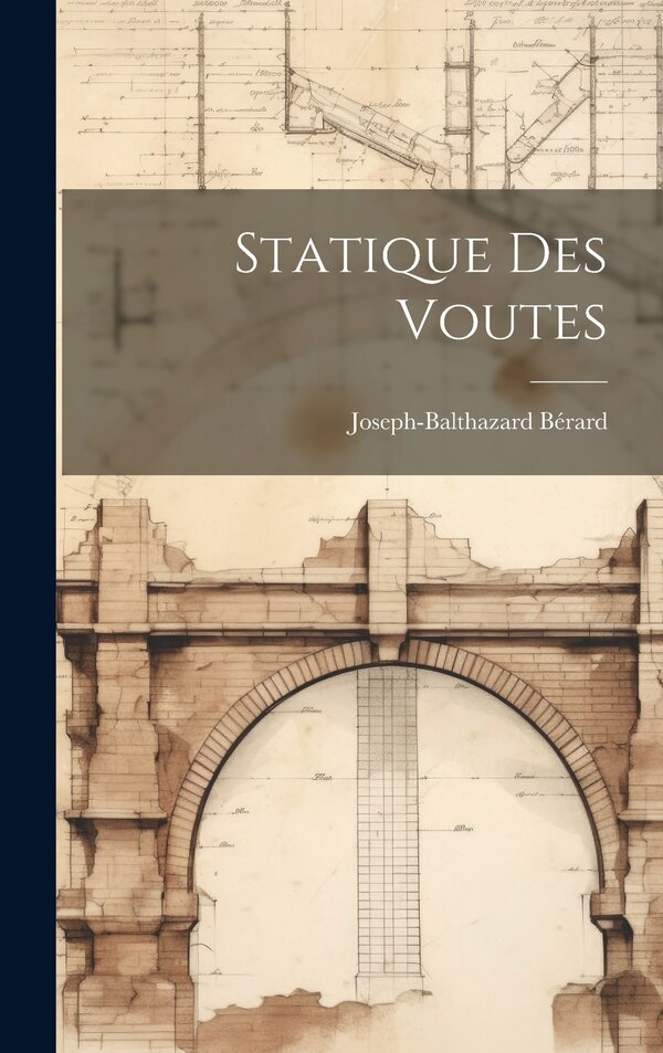 Statique Des Voutes by Joseph-balthazard Bérard, Hardcover | Indigo Chapters