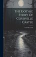 The Gothic Story Of Courville Castle, Hardcover | Indigo Chapters