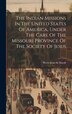 The Indian Missions In The United States Of America Under The Care Of The Missouri Province Of The Society Of Jesus by Pierre-Jean de Smedt