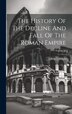 The History Of The Decline And Fall Of The Roman Empire; Volume 10 by Edward Gibbon, Hardcover | Indigo Chapters