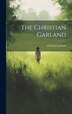 The Christian Garland, Hardcover | Indigo Chapters