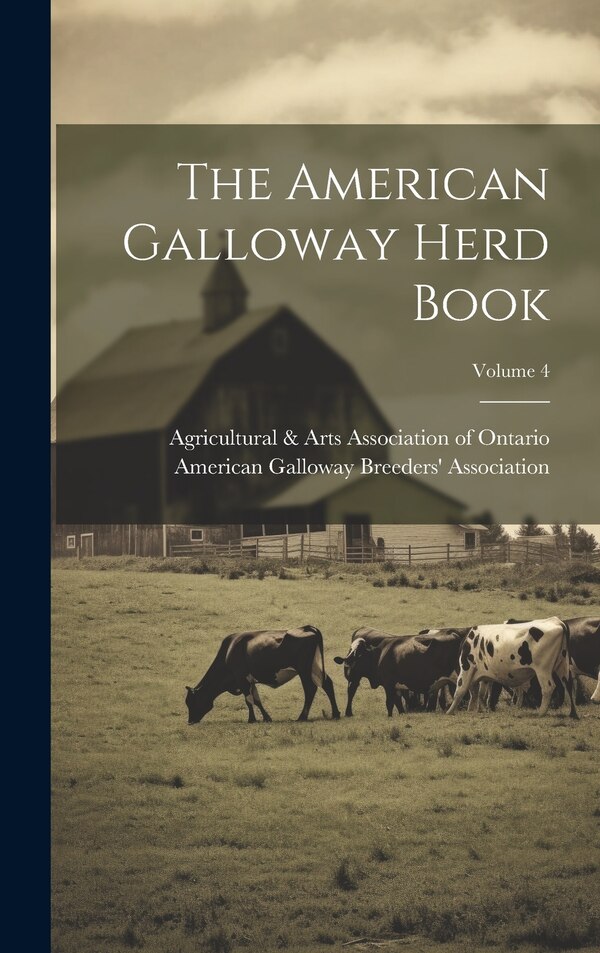 The American Galloway Herd Book; Volume 4 by American Galloway Breeders' Association, Hardcover | Indigo Chapters