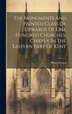 The Monuments And Painted Glass Of Upwards Of One Hundred Churches Chiefly In The Eastern Part Of Kent by Philip Parsons, Hardcover