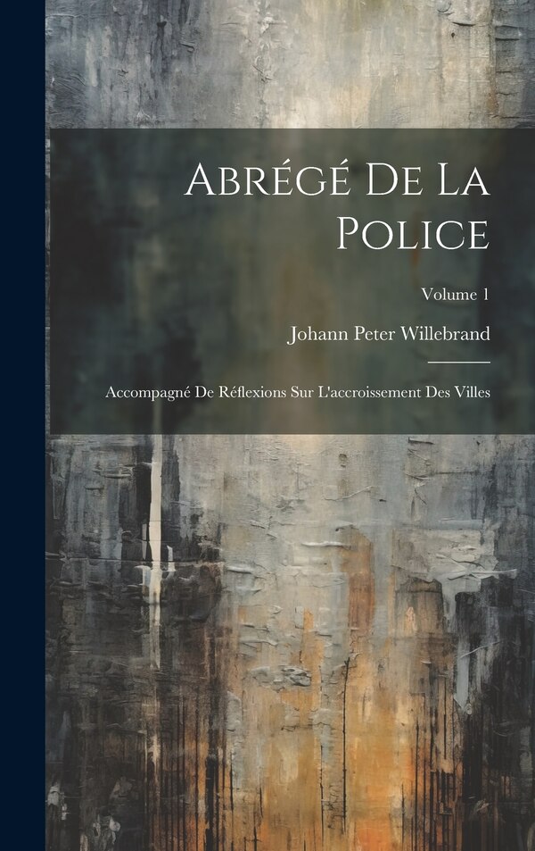 Abrégé De La Police by Johann Peter Willebrand, Hardcover | Indigo Chapters