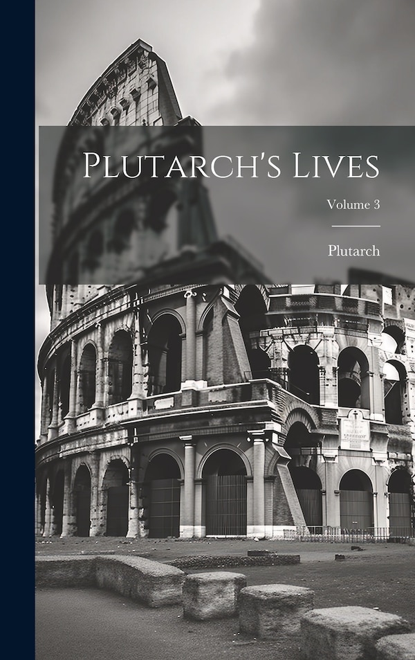 Plutarch's Lives; Volume 3, Hardcover | Indigo Chapters