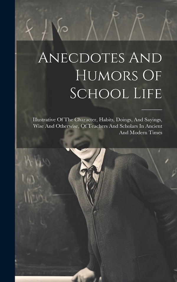 Anecdotes And Humors Of School Life by Anonymous, Hardcover | Indigo Chapters
