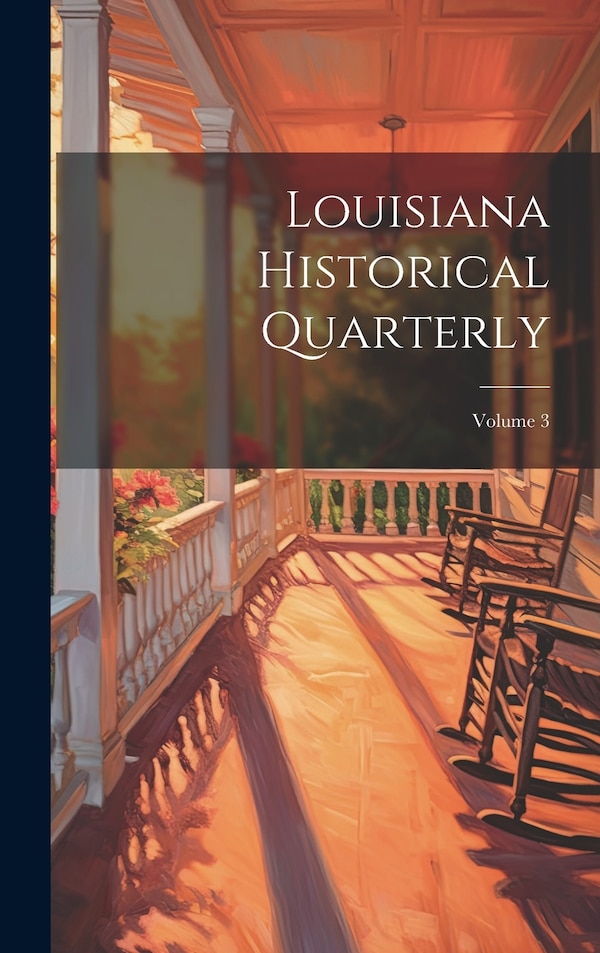 Louisiana Historical Quarterly; Volume 3 by Anonymous, Hardcover | Indigo Chapters