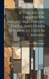 A Descriptive Treatise On Mining Machinery Tools And Other Appliances Used In Mining by George Guillaume André, Hardcover | Indigo Chapters