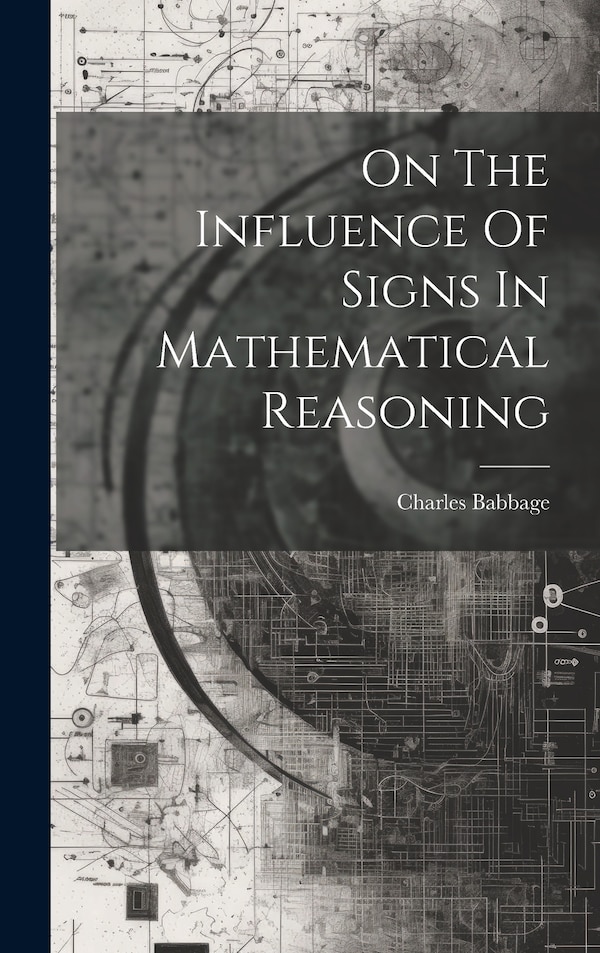 On The Influence Of Signs In Mathematical Reasoning by Charles Babbage, Hardcover | Indigo Chapters