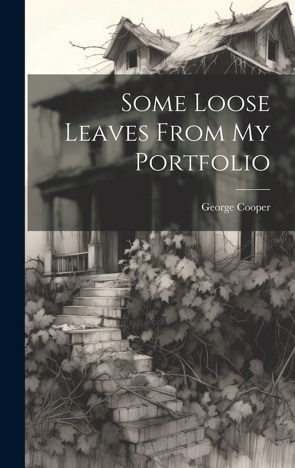 Some Loose Leaves From My Portfolio by George Cooper (of Newcastle-Under-Lym, Hardcover | Indigo Chapters