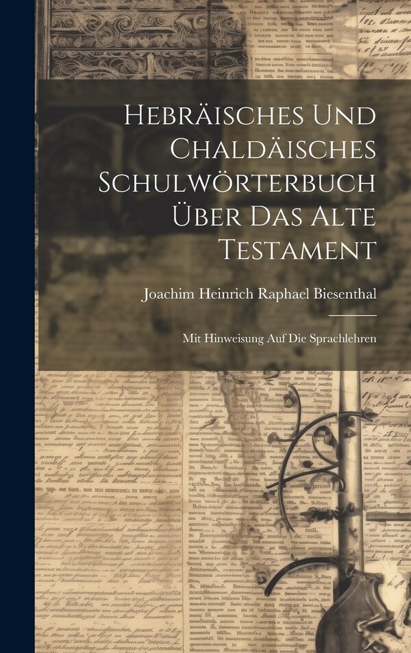 Hebräisches Und Chaldäisches Schulwörterbuch Über Das Alte Testament by Joachim Heinrich Raphael Biesenthal, Hardcover | Indigo Chapters