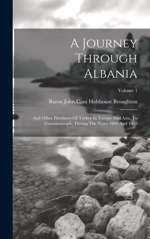 A Journey Through Albania by Baron John Cam Hobhouse Broughton, Hardcover | Indigo Chapters