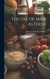 The Use Of Milk As Food by Robert Denniston Milner, Hardcover | Indigo Chapters