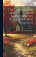 The Theological And Miscellaneous Works Of Joseph Priestley; Volume 25, Hardcover | Indigo Chapters