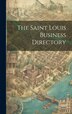 The Saint Louis Business Directory by Anonymous, Hardcover | Indigo Chapters