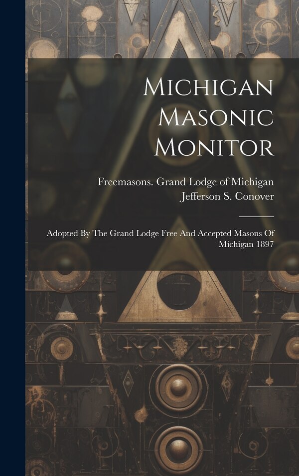 Michigan Masonic Monitor by Freemasons Grand Lodge of Michigan, Hardcover | Indigo Chapters