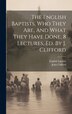 The English Baptists Who They Are And What They Have Done 8 Lectures Ed. By J. Clifford, Hardcover | Indigo Chapters
