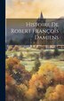 Histoire De Robert François Damiens by Anonymous, Hardcover | Indigo Chapters
