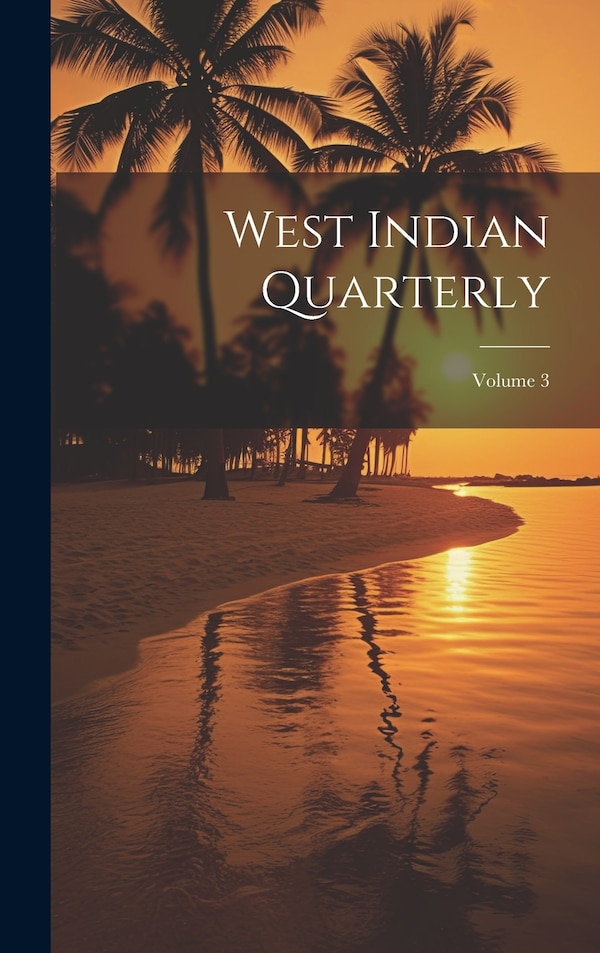 West Indian Quarterly; Volume 3 by Anonymous, Hardcover | Indigo Chapters
