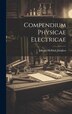 Compendium Physicae Electricae by Johann Helfrich Jüngken, Hardcover | Indigo Chapters